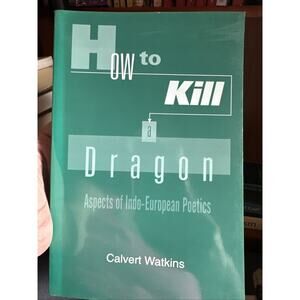 How to Kill a Dragon by Calvert Watkins – Indo-European Poetics Hardcover